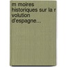 M Moires Historiques Sur La R Volution D'Espagne... door Dominique De Pradt