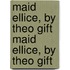 Maid Ellice, By Theo Gift Maid Ellice, By Theo Gift