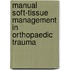 Manual Soft-Tissue Management In Orthopaedic Trauma