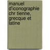 Manuel D'Iconographie Chr Tienne, Grecque Et Latine door Dionysios