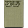 Martin Heidegger - Jean-Paul Sartre - Hannah Arendt door Axel Schubert