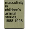 Masculinity In Children's Animal Stories, 1888-1928 door Wynn William Yarbrough