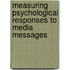 Measuring Psychological Responses to Media Messages