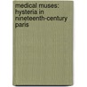 Medical Muses: Hysteria In Nineteenth-Century Paris door Asti Hustvedt