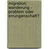 Migration: Wanderung - Problem Oder Errungenschaft? door Claudia Liebeswar