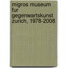Migros Museum Fur Gegenwartskunst Zurich, 1978-2008 by Tom Holert