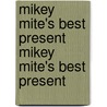 Mikey Mite's Best Present Mikey Mite's Best Present door Sarah Cummins