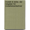 Modell & Farbe. Der Ratgeber für Modelleisenbahner door Berthold Tacke