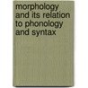 Morphology And Its Relation To Phonology And Syntax door Steven Lapointe