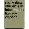 Motivating Students in Information Literacy Classes door Trudi E. Jacobson
