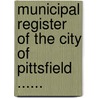 Municipal Register Of The City Of Pittsfield ...... door Pittsfield (Mass ).