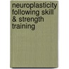 Neuroplasticity Following Skill & Strength Training door Dawson J. Kidgell