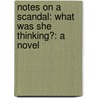 Notes On A Scandal: What Was She Thinking?: A Novel by Zoë Heller