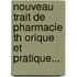 Nouveau Trait De Pharmacie Th Orique Et Pratique...