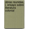 Obras reunidas, I. Ensayo sobre literatura colonial by Margo Glantz