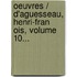 Oeuvres / D'Aguesseau, Henri-Fran Ois, Volume 10...