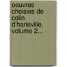 Oeuvres Choisies De Colin D'Harleville, Volume 2... door Jean-Fran Ois Collin D'Harleville