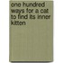 One Hundred Ways For A Cat To Find Its Inner Kitten