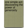 One Simple Act: Discovering The Power Of Generosity by Debbie Macomber