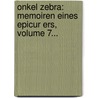 Onkel Zebra: Memoiren Eines Epicur Ers, Volume 7... door E.M. Oettinger