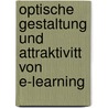 Optische Gestaltung Und Attraktivitt Von E-Learning by Patricia Pöller