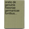 Oratio De Genuinis Historiae Germanicae Fontibus... door Hermann Dietrich Meibom