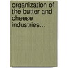 Organization Of The Butter And Cheese Industries... door Roy Chester Potts