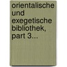 Orientalische Und Exegetische Bibliothek, Part 3... by Johann Friedrich Hirt
