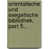 Orientalische Und Exegetische Bibliothek, Part 5...