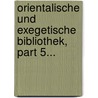 Orientalische Und Exegetische Bibliothek, Part 5... by Johann Friedrich Hirt