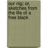 Our Nig; Or, Sketches From The Life Of A Free Black door Harriet E. Wilson