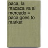 Paca, la Macaca Va al Mercado = Paca Goes to Market door Paula Browne