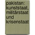 Pakistan: Kunststaat, Militärstaat und Krisenstaat