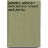 Paradox, Aphorism And Desire In Novalis And Derrida by Clare Kennedy