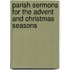 Parish Sermons For The Advent And Christmas Seasons