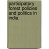 Participatory Forest Policies And Politics In India door Manish Tiwary