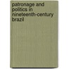 Patronage and Politics in Nineteenth-Century Brazil by Richard Graham