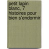Petit Lapin Blanc, 7 Histoires Pour Bien S'Endormir door Fabienne Boisnard