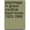 Pilgrimage In Grace: Cardinal Basil Hume, 1923-1999 door Kevin Nichols