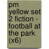 Pm Yellow Set 2 Fiction - Football At The Park (X6) by Jenny Giles