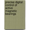 Precise Digital Control Of Active Magnetic Bearings by Sanath Alahakoon