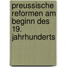 Preussische Reformen Am Beginn Des 19. Jahrhunderts door Hubert Feichter