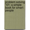 Problem Solving 101: A Simple Book For Smart People by Ken Watanabe