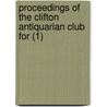 Proceedings Of The Clifton Antiquarian Club For (1) door Clifton Antiquarian Club