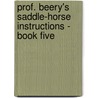 Prof. Beery's Saddle-Horse Instructions - Book Five door Jesse Beery