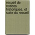 Recueil De Notices Historiques, Et Suite Du Recueil