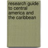 Research Guide To Central America And The Caribbean door Kenneth J. Grieb