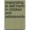 Responding To Self-Harm In Children And Adolescents by Steven Walker