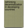 Rethinking Decentralization In Developing Countries door World Bank