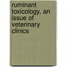 Ruminant Toxicology, An Issue Of Veterinary Clinics door Gary Osweiler